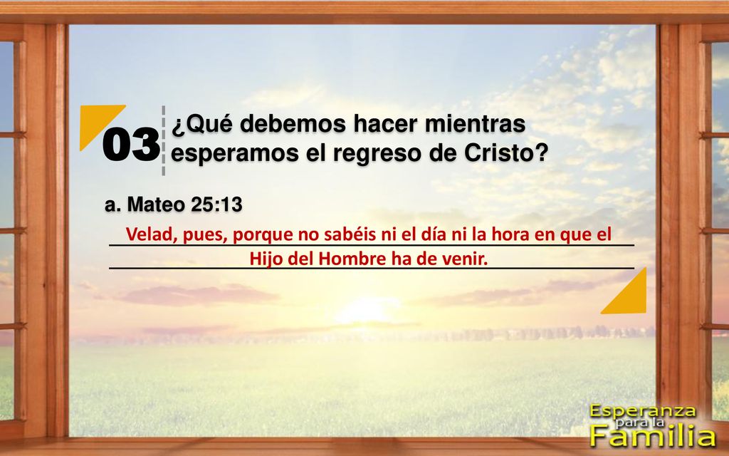 03 ¿Qué debemos hacer mientras esperamos el regreso de Cristo