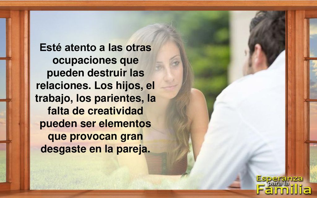 Esté atento a las otras ocupaciones que pueden destruir las relaciones