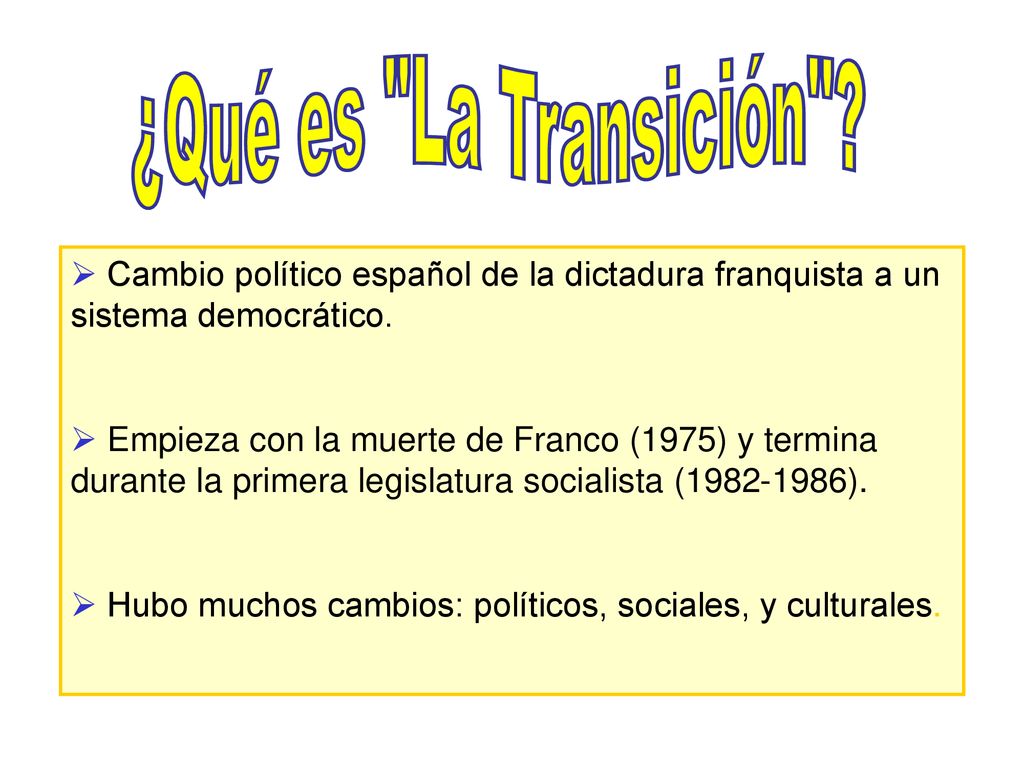 ¿Qué es La Transición Cambio político español de la dictadura franquista a un sistema democrático.