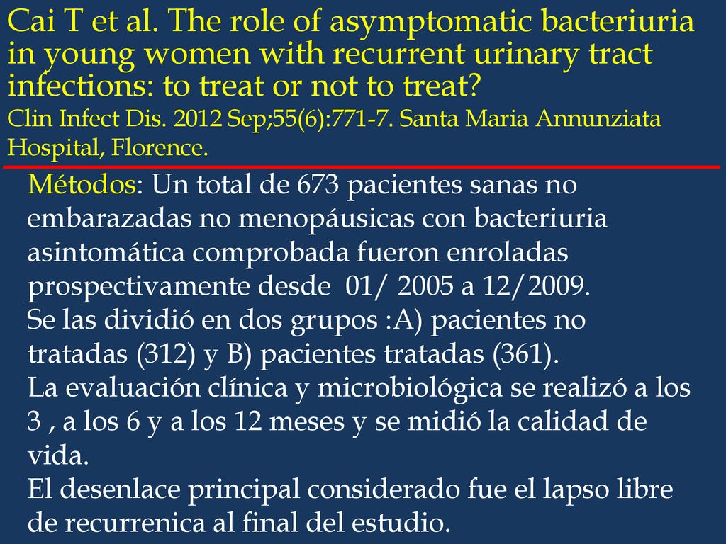 Cai T et al. The role of asymptomatic bacteriuria in young women with recurrent urinary tract infections: to treat or not to treat