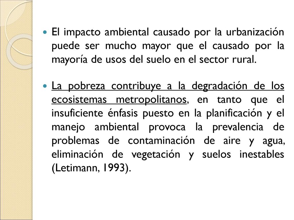 El impacto ambiental causado por la urbanización puede ser mucho mayor que el causado por la mayoría de usos del suelo en el sector rural.