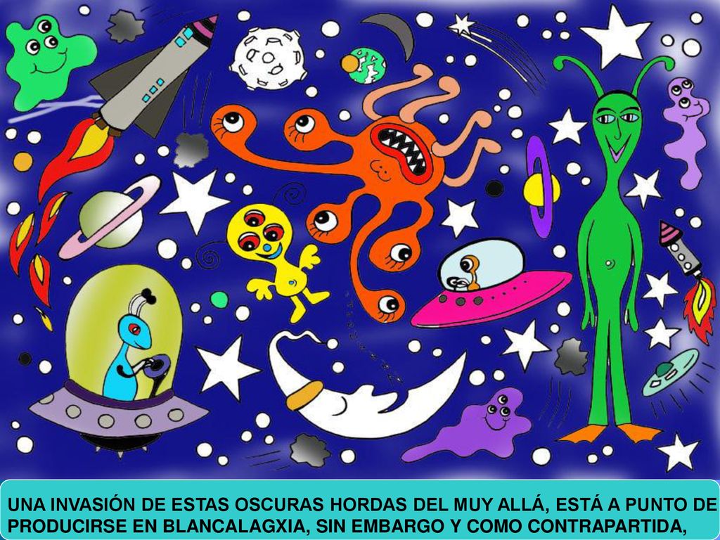 UNA INVASIÓN DE ESTAS OSCURAS HORDAS DEL MUY ALLÁ, ESTÁ A PUNTO DE PRODUCIRSE EN BLANCALAGXIA, SIN EMBARGO Y COMO CONTRAPARTIDA,
