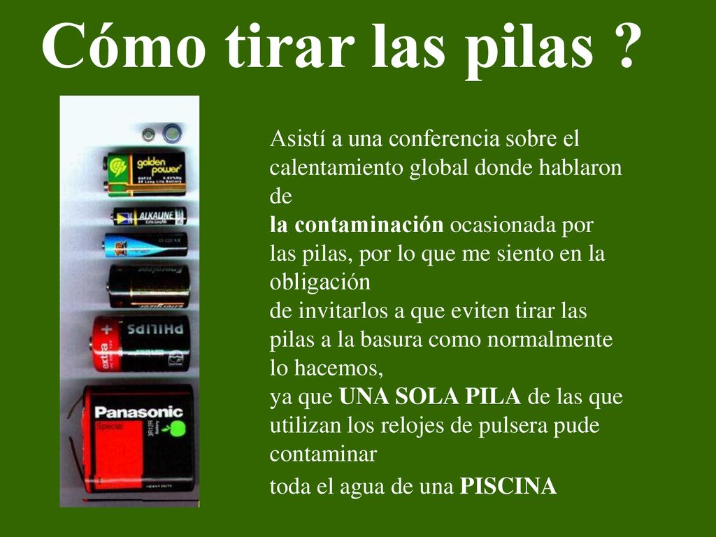 Cómo tirar las pilas Asistí a una conferencia sobre el calentamiento global donde hablaron de.