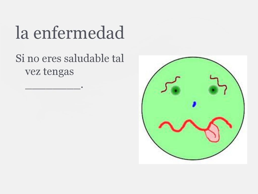 la enfermedad Si no eres saludable tal vez tengas ________.