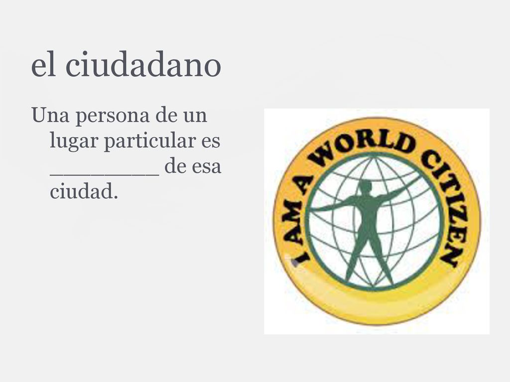 el ciudadano Una persona de un lugar particular es ________ de esa ciudad.