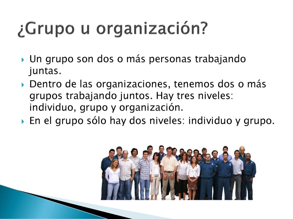 ¿Grupo u organización Un grupo son dos o más personas trabajando juntas.
