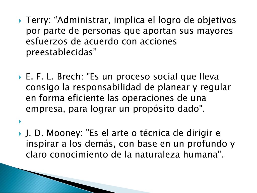 Terry: Administrar, implica el logro de objetivos por parte de personas que aportan sus mayores esfuerzos de acuerdo con acciones preestablecidas