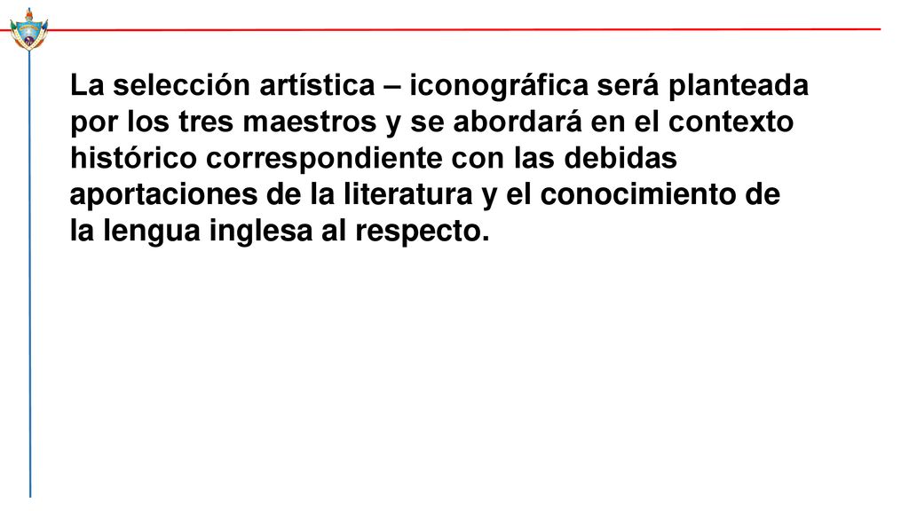 La selección artística – iconográfica será planteada por los tres maestros y se abordará en el contexto histórico correspondiente con las debidas aportaciones de la literatura y el conocimiento de la lengua inglesa al respecto.