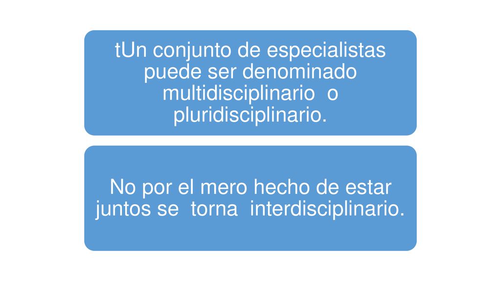 No por el mero hecho de estar juntos se torna interdisciplinario.