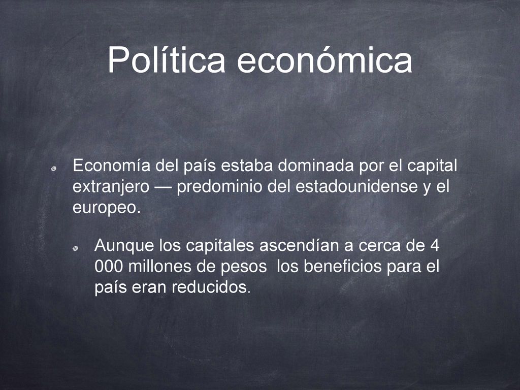 Política económica Economía del país estaba dominada por el capital extranjero — predominio del estadounidense y el europeo.