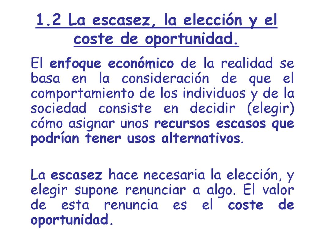 1.2 La escasez, la elección y el coste de oportunidad.