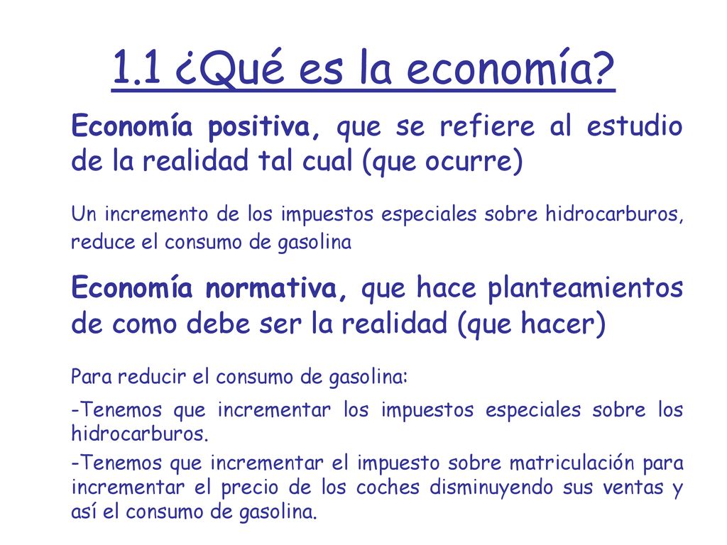 1.1 ¿Qué es la economía Economía positiva, que se refiere al estudio de la realidad tal cual (que ocurre)