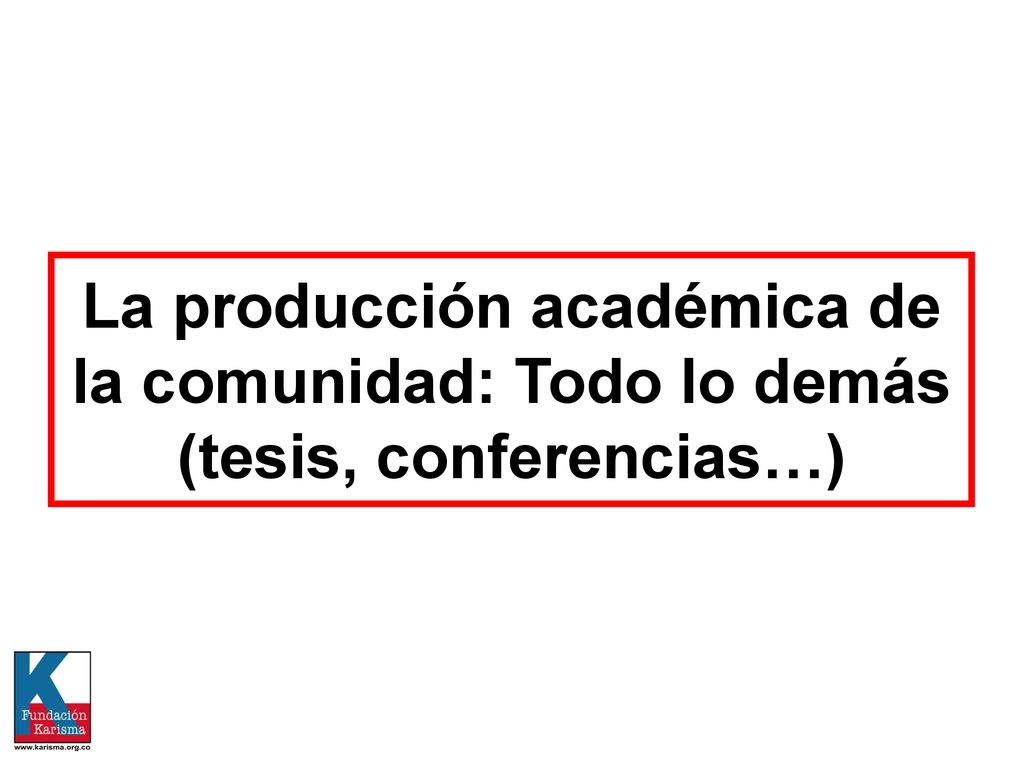 La producción académica de la comunidad: Todo lo demás (tesis, conferencias…)