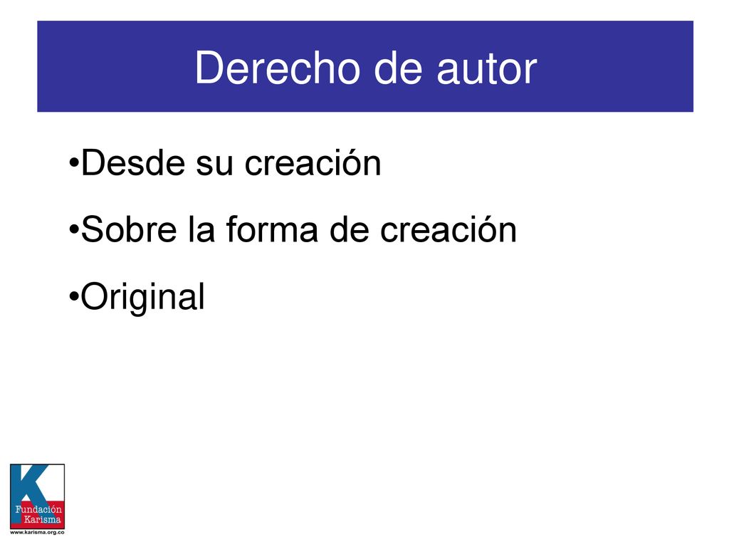 Derecho de autor Desde su creación Sobre la forma de creación Original
