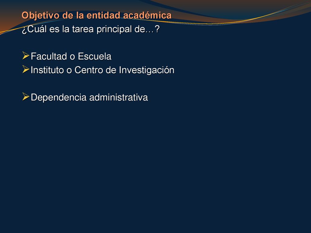 Objetivo de la entidad académica ¿Cuál es la tarea principal de…