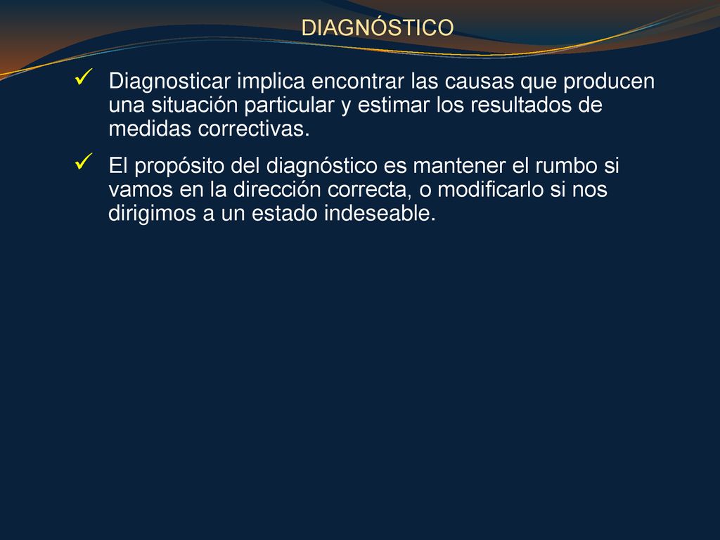 DIAGNÓSTICO Diagnosticar implica encontrar las causas que producen una situación particular y estimar los resultados de medidas correctivas.