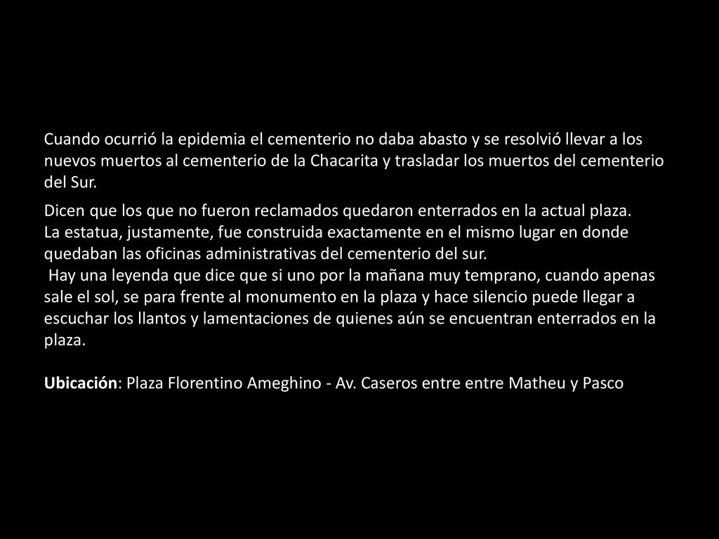 Cuando ocurrió la epidemia el cementerio no daba abasto y se resolvió llevar a los nuevos muertos al cementerio de la Chacarita y trasladar los muertos del cementerio del Sur.
