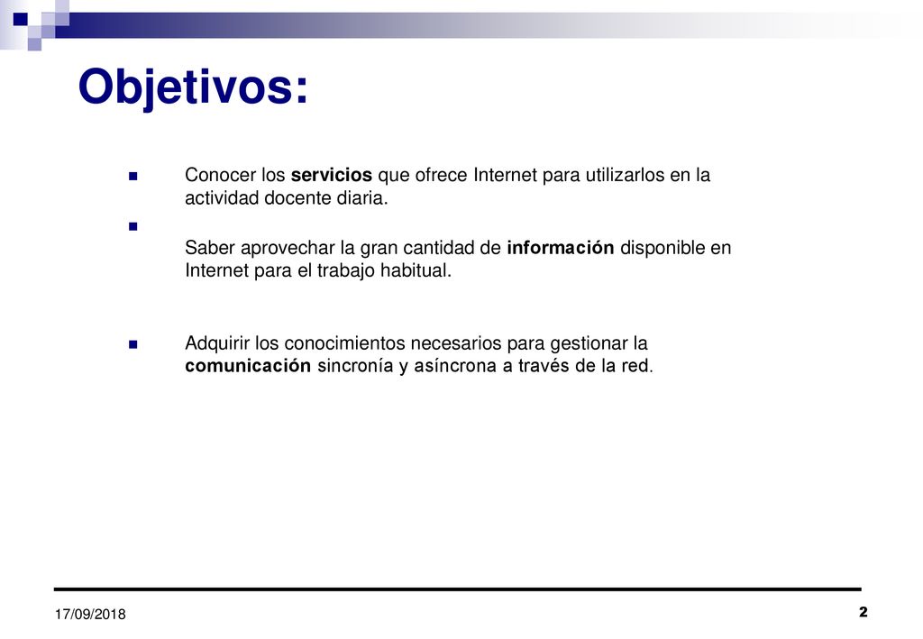 Objetivos: Conocer los servicios que ofrece Internet para utilizarlos en la actividad docente diaria.