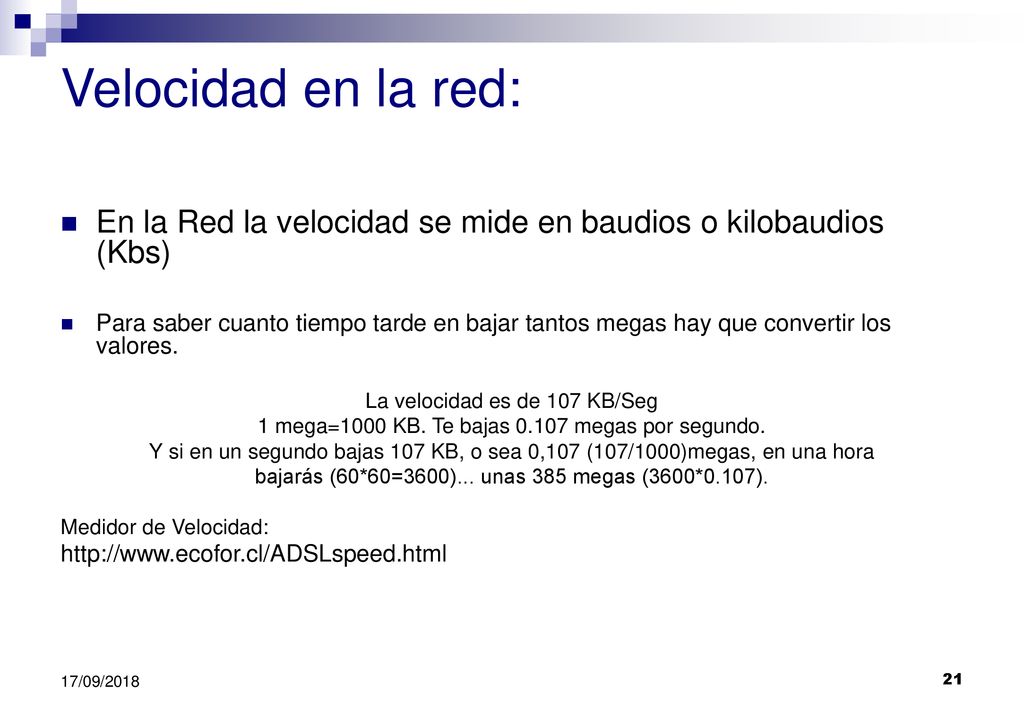 Velocidad en la red: En la Red la velocidad se mide en baudios o kilobaudios (Kbs)