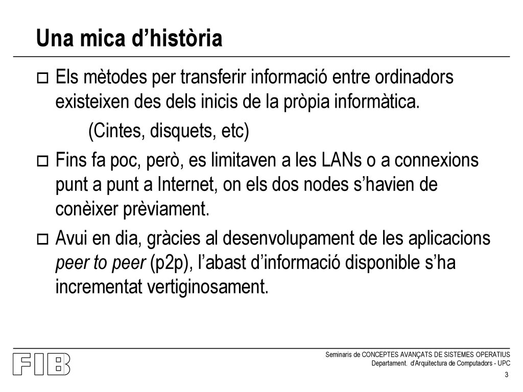 Una mica d’història Els mètodes per transferir informació entre ordinadors existeixen des dels inicis de la pròpia informàtica.