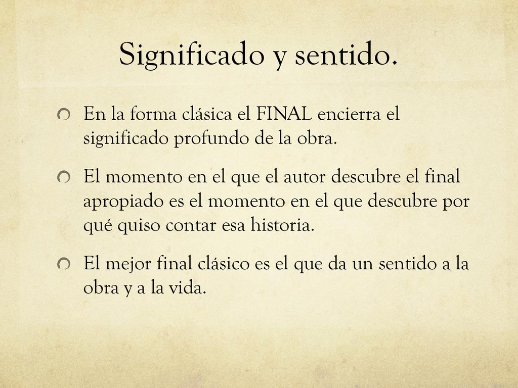 Significado y sentido. En la forma clásica el FINAL encierra el significado profundo de la obra.