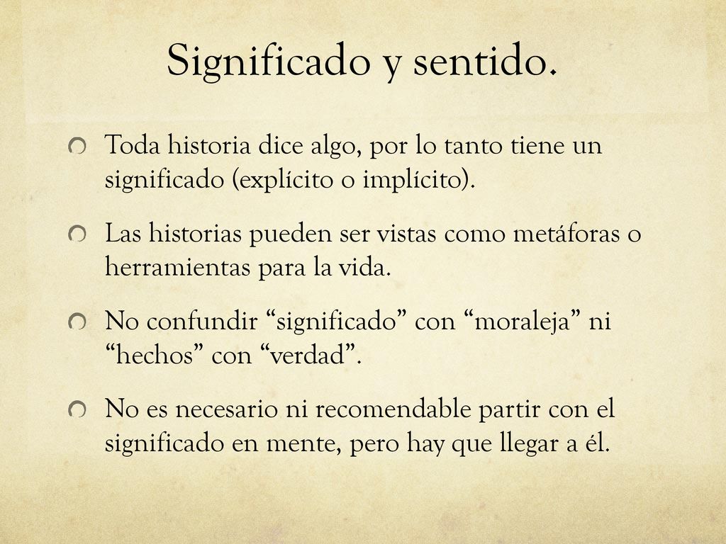 Significado y sentido. Toda historia dice algo, por lo tanto tiene un significado (explícito o implícito).