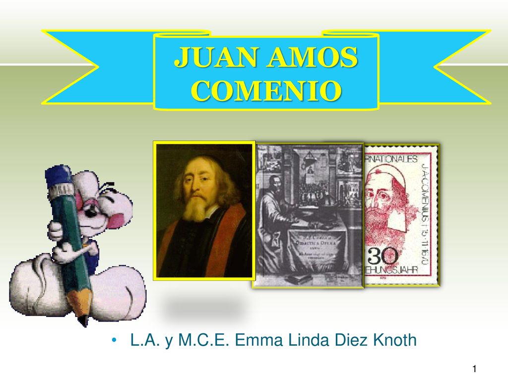 JUAN AMOS COMENIO L.A. y M.C.E. Emma Linda Diez Knoth