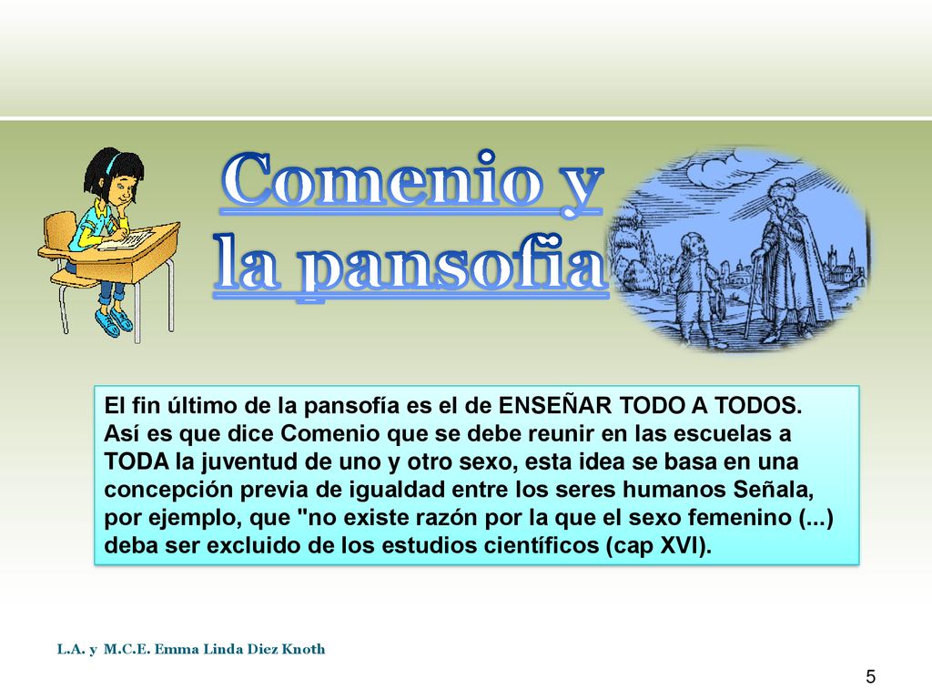 Comenio y la pansofia El fin último de la pansofía es el de ENSEÑAR TODO A TODOS.