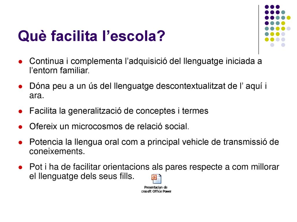 Què facilita l’escola Continua i complementa l’adquisició del llenguatge iniciada a l’entorn familiar.