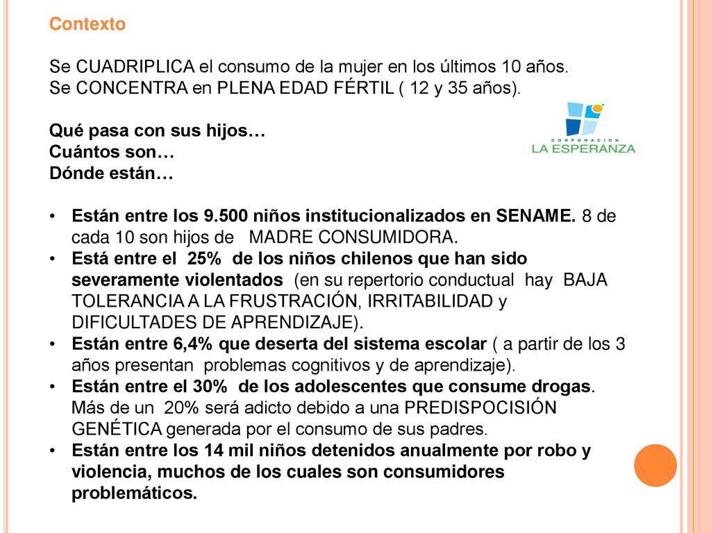 Contexto Se CUADRIPLICA el consumo de la mujer en los últimos 10 años. Se CONCENTRA en PLENA EDAD FÉRTIL ( 12 y 35 años).