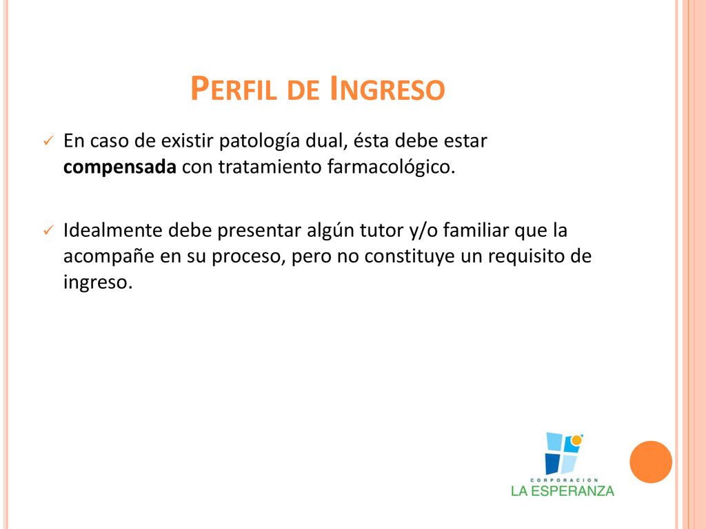 Perfil de Ingreso En caso de existir patología dual, ésta debe estar compensada con tratamiento farmacológico.