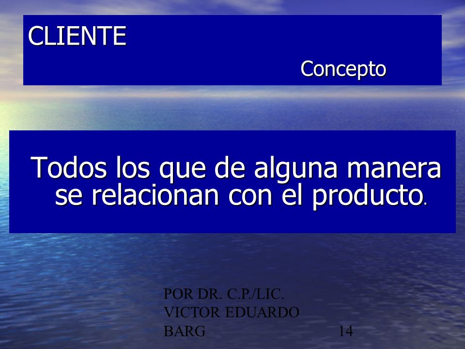 Todos los que de alguna manera se relacionan con el producto.