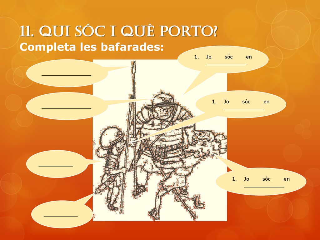 11. Qui sóc i què porto Completa les bafarades: