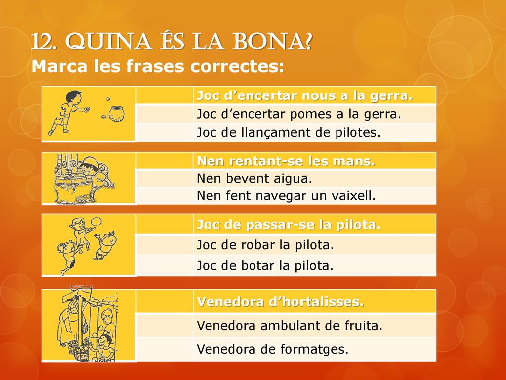 12. Quina és la bona Marca les frases correctes: