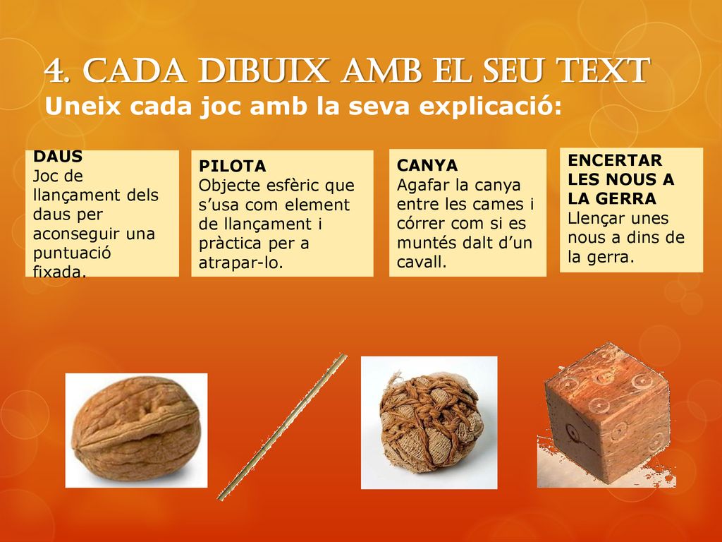 4. Cada dibuix amb el seu text Uneix cada joc amb la seva explicació: