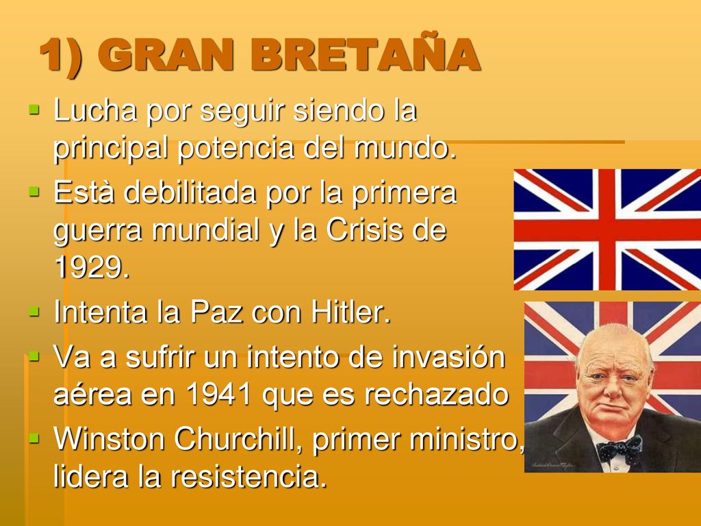 1) GRAN BRETAÑA Lucha por seguir siendo la principal potencia del mundo. Està debilitada por la primera guerra mundial y la Crisis de