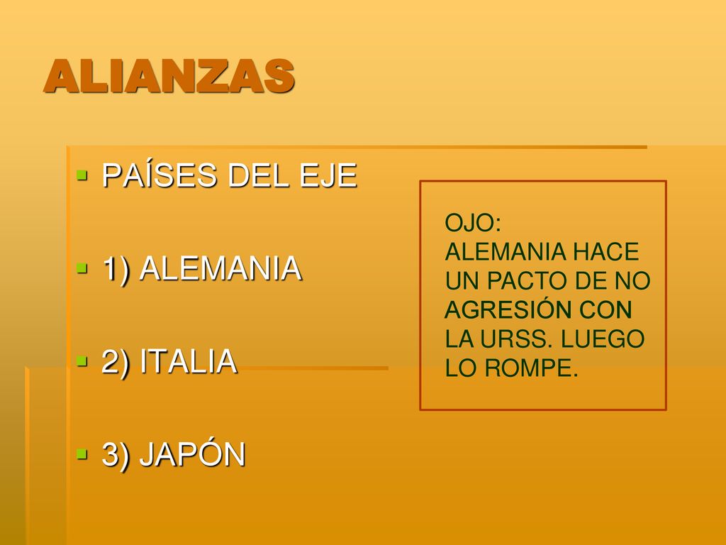 ALIANZAS PAÍSES DEL EJE 1) ALEMANIA 2) ITALIA 3) JAPÓN OJO: