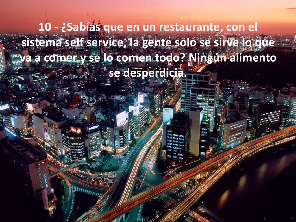 10 - ¿Sabías que en un restaurante, con el sistema self service, la gente solo se sirve lo que va a comer y se lo comen todo Ningún alimento se desperdicia.
