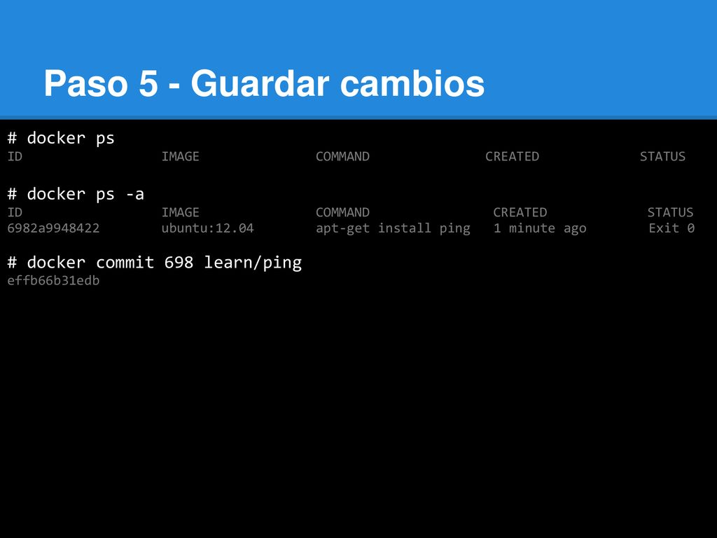 Paso 5 - Guardar cambios docker pull alanct/cloud9 # docker ps