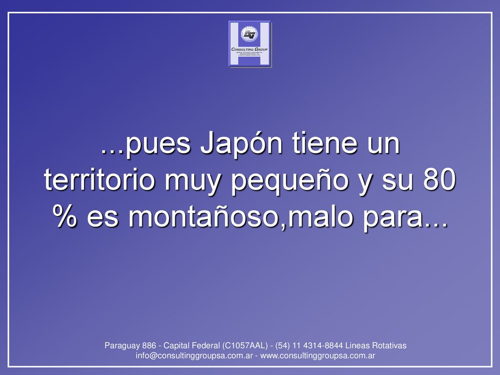 ...pues Japón tiene un territorio muy pequeño y su 80 % es montañoso,malo para...