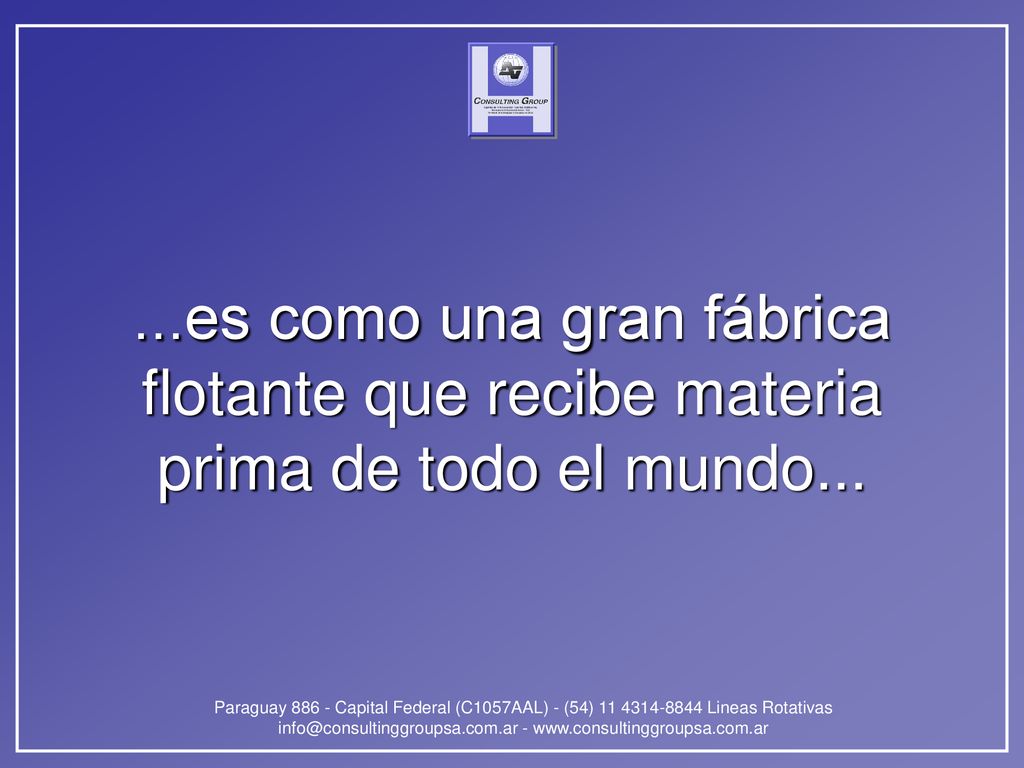 ...es como una gran fábrica flotante que recibe materia prima de todo el mundo...
