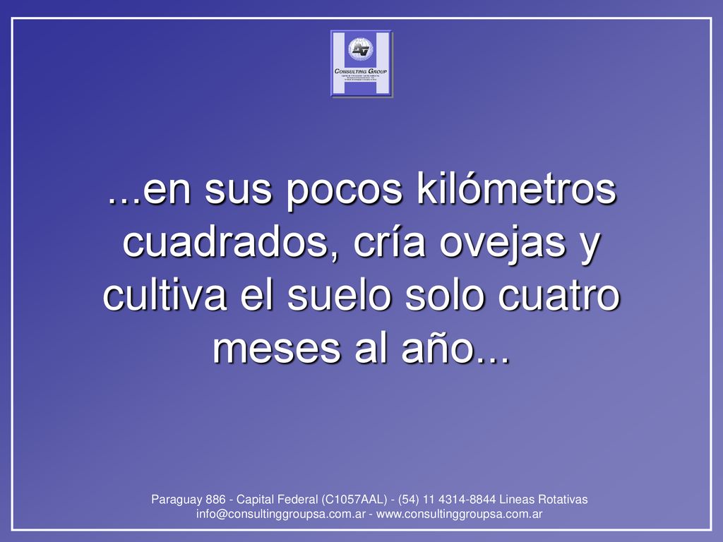 ...en sus pocos kilómetros cuadrados, cría ovejas y cultiva el suelo solo cuatro meses al año...
