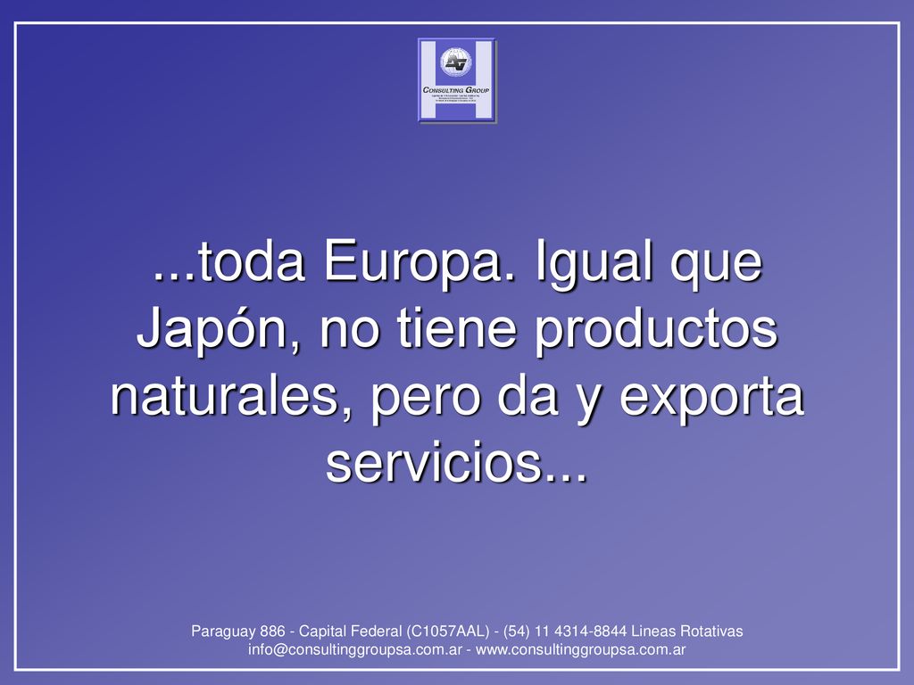 ...toda Europa. Igual que Japón, no tiene productos naturales, pero da y exporta servicios...