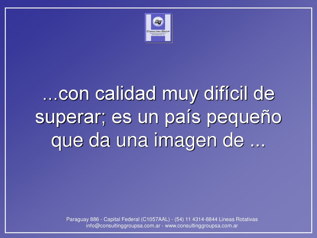...con calidad muy difícil de superar; es un país pequeño que da una imagen de ...