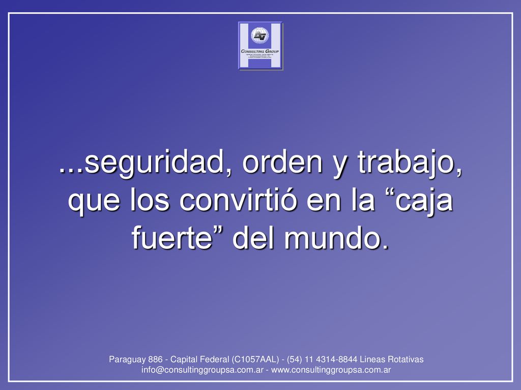 ...seguridad, orden y trabajo, que los convirtió en la caja fuerte del mundo.