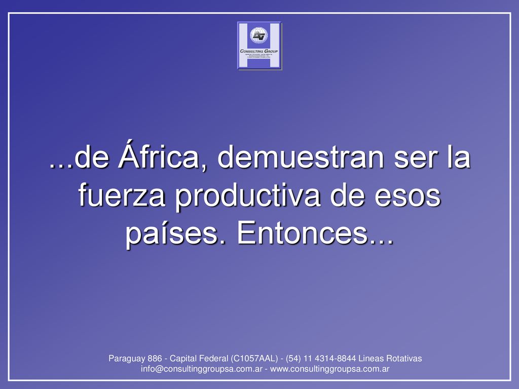 ...de África, demuestran ser la fuerza productiva de esos países. Entonces...