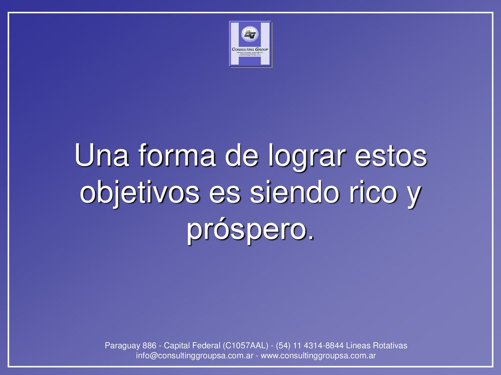 Una forma de lograr estos objetivos es siendo rico y próspero.
