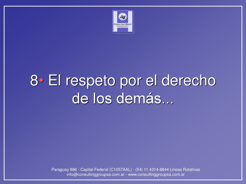 8• El respeto por el derecho de los demás...