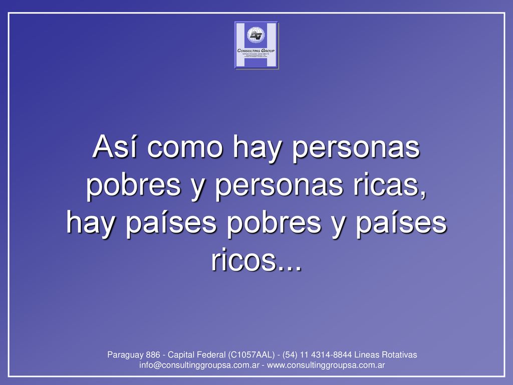 Así como hay personas pobres y personas ricas, hay países pobres y países ricos...