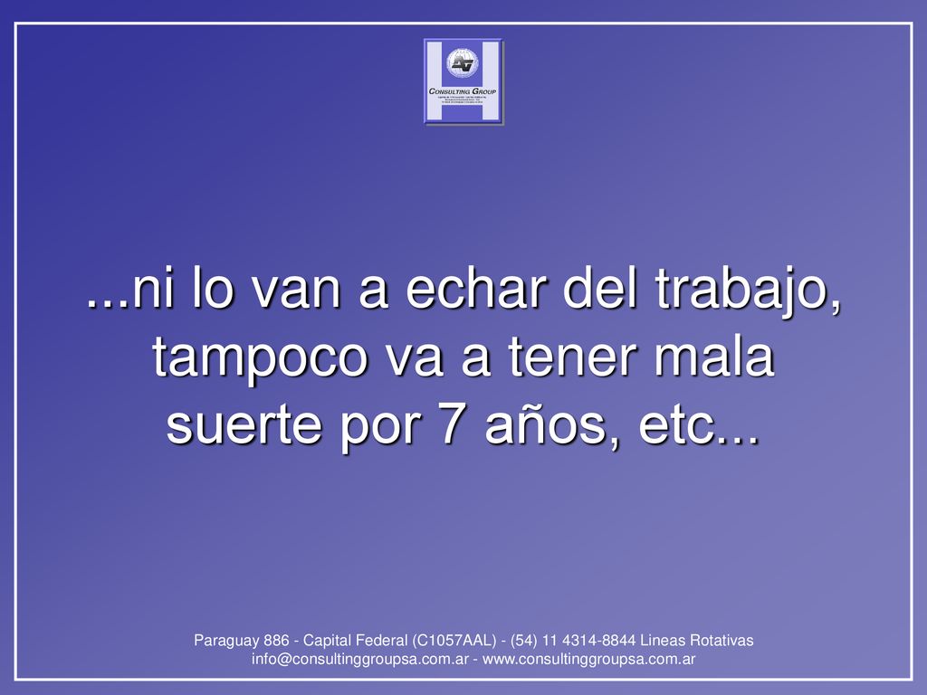 ...ni lo van a echar del trabajo, tampoco va a tener mala suerte por 7 años, etc...